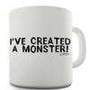 I've Created A Monster! Ceramic Mug