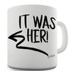 It Was Her! Novelty Mug