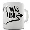 It Was Him! Ceramic Mug