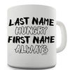 Last Name Hungry First Name Always Funny Mug