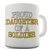 Proud Daughter Of A Soldier Ceramic Mug