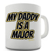 My Daddy Is A Major Ceramic Mug