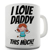 I Love Daddy This Much Girl Novelty Mug