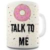 Doughnut Talk To Me Funny Mug
