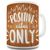 Positive Vibes Only  Funny Mug