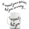 I Respect Your Opinion Funny Mug
