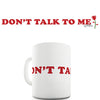 Don't Talk To Me Funny Mug