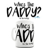 Who's The Daddy? Novelty Mug