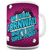 I'm From Cornwall What's Your Super Power Funny Mug