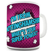 I'm From Nottinghamshire What's Your Super Power Funny Mug