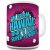 I'm From Hawaii What's Your Super Power Funny Mug