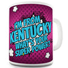 I'm From Kentucky What's Your Super Power Novelty Mug