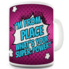 Personalised I'm From What's Your Super Power Novelty Mug