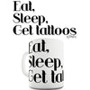 Eat, Sleep, Get Tattoos Funny Mug