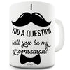 Will You Be My Groomsman Ceramic Mug