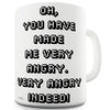 You Have Made Me Very Angry Indeed Ceramic Mug