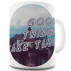 Good Things Take Time Ceramic Mug