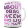 I Only Care About Drag Queens Ceramic Novelty Mug