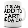 It's An Add To Cart Kinda Day Funny Mug