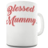 Blessed Mummy Funny Mugs For Dad