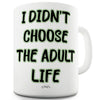I Didn’t Choose The Adult Life Mug - Unique Coffee Mug, Coffee Cup