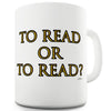 To Read Or To Read Funny Coffee Mug