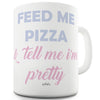 Feed Me Pizza And Tell Me I'm Pretty  Funny Mugs For Coworkers