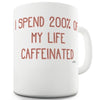 I Spend 200 Percent Of My Life Caffeinated  Ceramic Funny Mug
