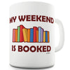 My Weekend Is Booked Ceramic Funny Mug