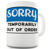 Sorry Out Of Order  Funny Mugs For Coworkers