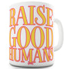 Raise Good Humans Ceramic Tea Mug