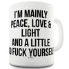 I'm Mainly Peace Love And Light Ceramic Funny Mug