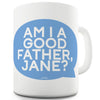 Am I A Good Father Personalised Funny Mugs For Men