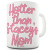 Hotter Than Stacey's Mom Ceramic Tea Mug