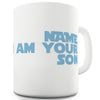 I Am Your Son Personalised Funny Mugs For Men Rude