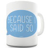 Because I Said So Speech Bubble Funny Mugs For Women