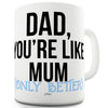 Dad You're Like Mum Funny Mug