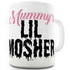 Mummy's Lil Mosher Funny Mugs For Friends