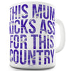 This Mum Kicks Ass For This Country Ceramic Tea Mug
