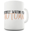 Waiting For Autumn Funny Mugs For Coworkers