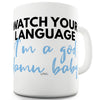 Watch Your Language I'm A Baby Funny Mugs For Friends