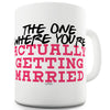 You're Actually Getting Married Mug - Unique Coffee Mug, Coffee Cup