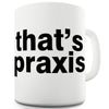 That's Praxis Ceramic Novelty Mug