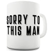 Sorry To This Man Funny Mugs For Women