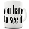 You Hate To See It Funny Mugs For Women